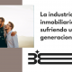 La industria inmobiliaria está sufriendo un cambio generacional